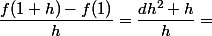 \dfrac{f(1+h)-f(1)}{h}=\dfrac{dh^2+h}{h}=